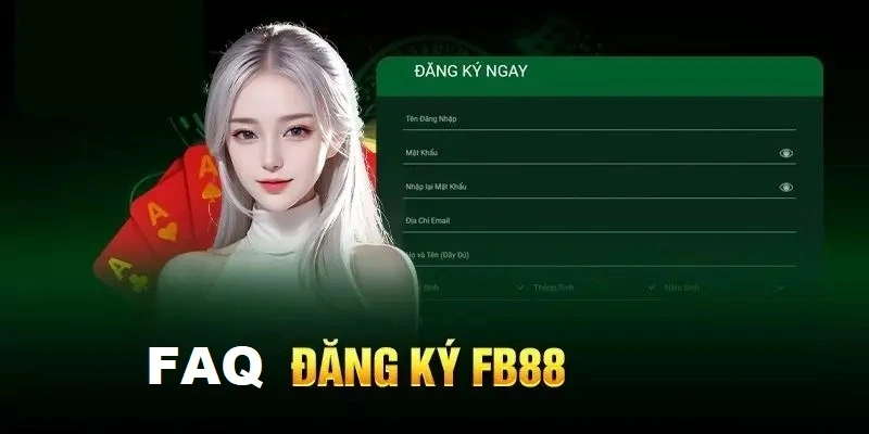 Những câu hỏi thường gặp khi đăng ký fb88