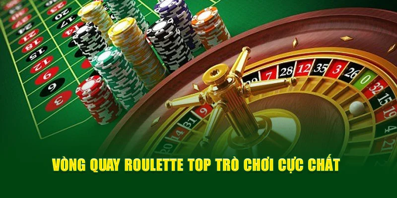 Vòng quay Roulette top trò chơi cực chất